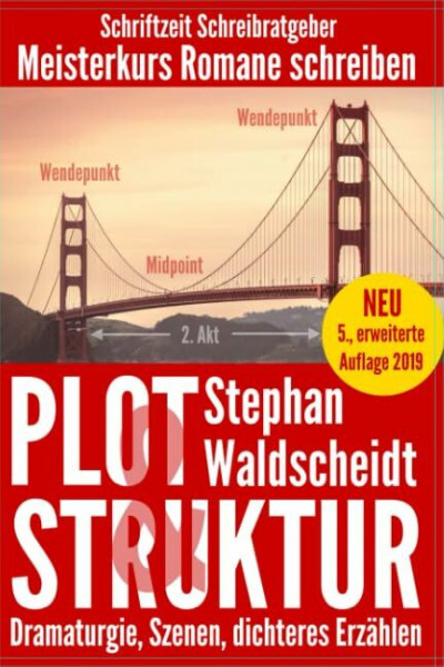 Plot & Struktur: Dramaturgie, Szenen, dichteres Erzählen: Meisterkurs Romane schreiben