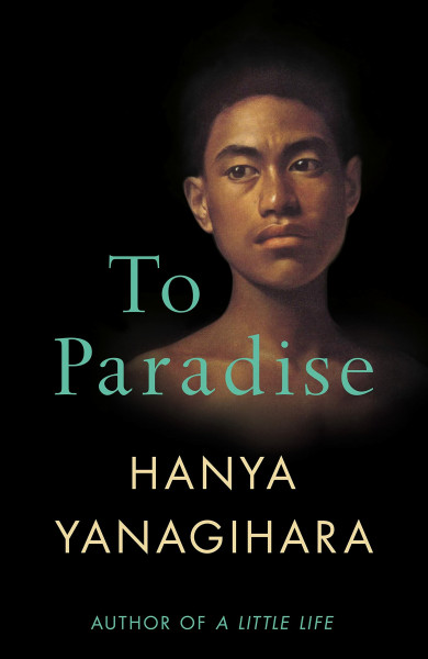 To Paradise: From the Author of A Little Life