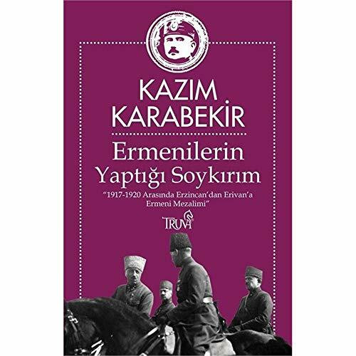 Ermenilerin Yaptığı Soykırım: "1917-1920 Arasında Erzincan’dan Erivan’a Ermeni Mezalimi”