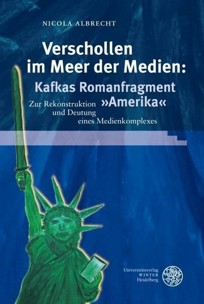 Verschollen im Meer der Medien: Kafkas Romanfragment 'Amerika': Zur Rekonstruktion und Deutung eines Medienkomplexes (Reihe Siegen: Beiträge zur Literatur-, Sprach- und Medienwissenschaft)