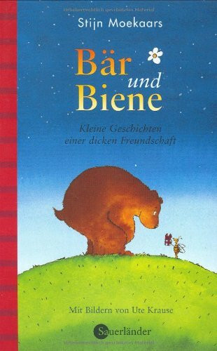 Bär und Biene: Kleine Geschichte einer dicken Freundschaft: Kleine Geschichten einer dicken Freundschaft