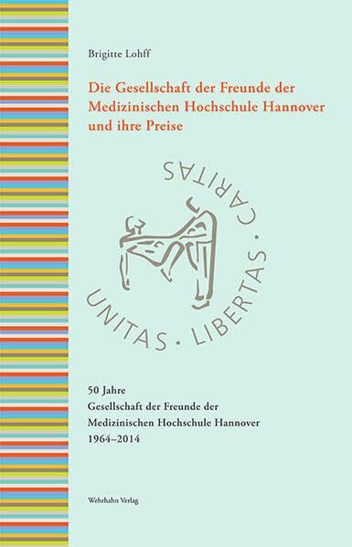 Die Gesellschaft der Freunde der Medizinischen Hochschule Hannover und ihre Preise: 50 Jahre Gesellschaft der Freunde der Medizinischen Hochschule Hannover 1964–2014