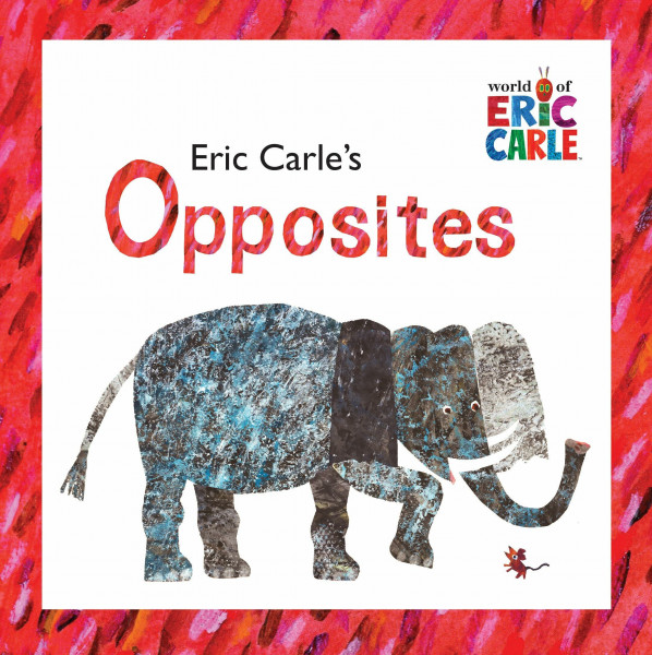Eric Carle's Opposites (The World of Eric Carle)