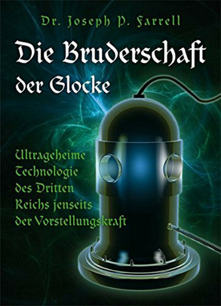 Die Bruderschaft der Glocke: Ultrageheime Technologie des Dritten Reichs jenseits der Vorstellungskraft