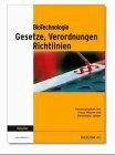 BioTechnologie - Gesetze, Verordnungen, Richtlinien: Praxishandbuch für Bio-, Gen- und Medizintechnikrecht