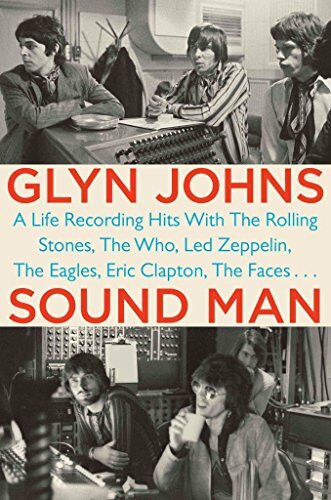 Sound Man: A Life Recording Hits with The Rolling Stones, The Who, Led Zeppelin, The Eagles , Eric Clapton, The Faces . . .: A Life Recording Hits ... The Eagles, Eric Clapton, The Faces...