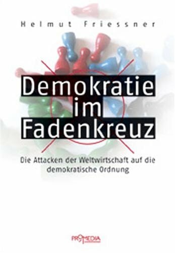 Demokratie im Fadenkreuz: Die Attacken der Weltwirtschaft auf die demokratische Ordnung Demokratie im Fadenkreuz: Die Attacken der Weltwirtschaft auf die demokratische Ordnung