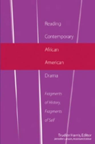 Reading Contemporary African American Drama: Fragments of History, Fragments of Self (African-American Literature and Culture: Expanding and Exploding the Boundaries, Band 15)