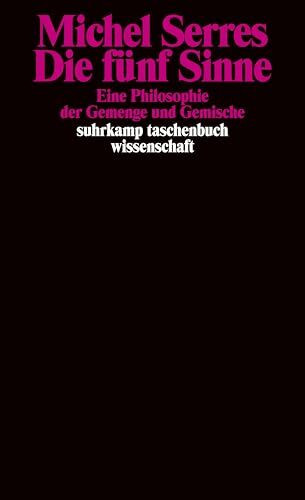 Die fünf Sinne: Eine Philosophie der Gemenge und Gemische (suhrkamp taschenbuch wissenschaft)