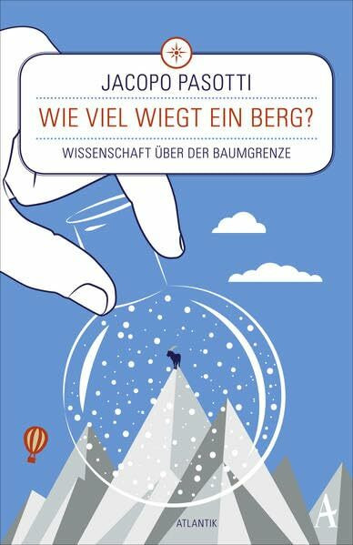 Wie viel wiegt ein Berg?: Wissenschaft über der Baumgrenze