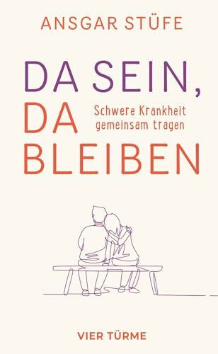 Da sein, da bleiben: Schwere Krankheit gemeinsam tragen