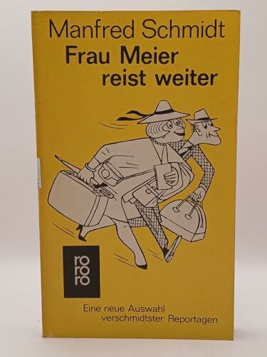 Frau Meier reist weiter: Eine neue Auswahl verschmidtster Reportagen (rororo: Rowohlts Rotations Romane)