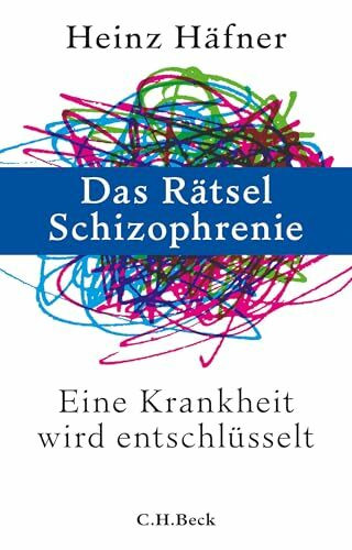 Das Rätsel Schizophrenie: Eine Krankheit wird entschlüsselt