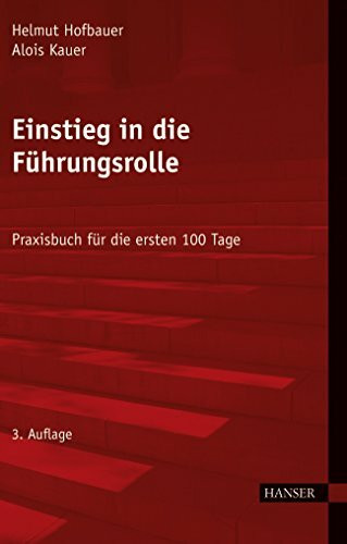 Einstieg in die Führungsrolle: Praxisbuch für die ersten 100 Tage