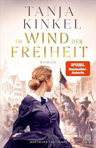 Im Wind der Freiheit: Roman | »Was wir brauchen, sind große demokratische Erzählungen, und genau so eine schafft Tanja Kinkel mit ihrem Roman 'Im Wind der Freiheit.« Jörg Bong