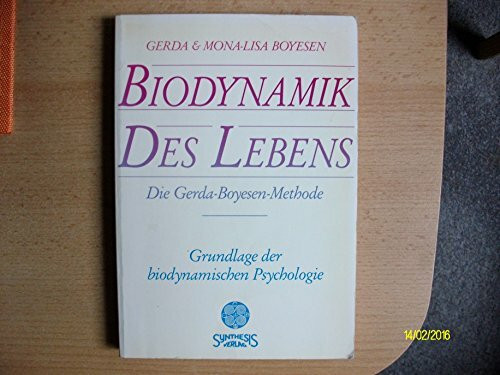 Biodynamik des Lebens: Die Gerda Boyesen Methode - Grundlage der biodynamischen Psychologie