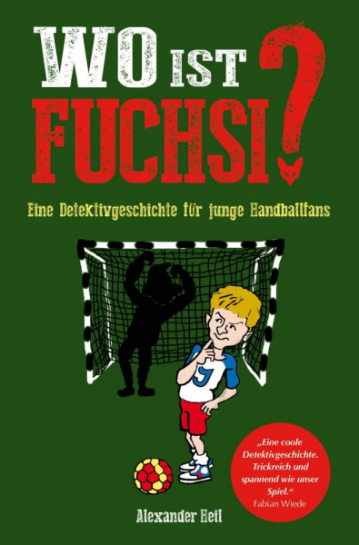 Wo ist Fuchsi?: Eine Handball - Detektivgeschichte für Kinder: Eine Detektivgeschichte für junge Handballfans: Kinderbuch für Handballspieler und/oder Handballfans