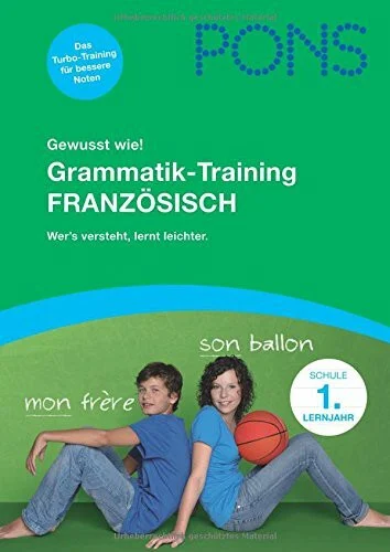 Grammatik-Training 1. Lernjahr Französisch: Alle wichtigen Grammatikregeln lernen und üben