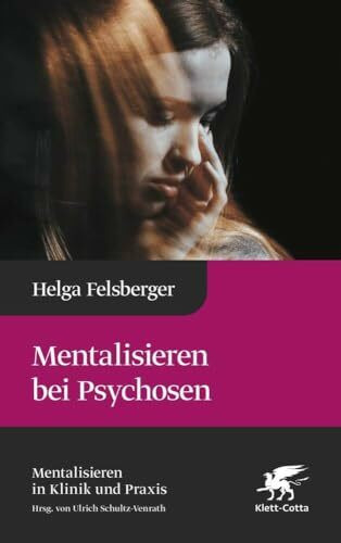 Mentalisieren bei Psychosen (Mentalisieren in Klinik und Praxis, Bd. 6)