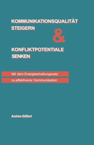 Kommunikationsqualität steigern & Konfliktpotentiale senken: Mit dem Energieerhaltungssatz zu effektiverer Kommunikation