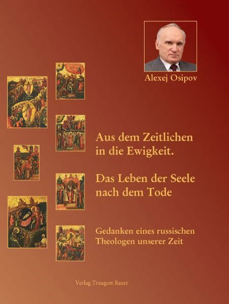 Aus dem Zeitlichen in die Ewigkeit.: Das Leben der Seele nach dem Tode Gedanken eines russischen Theologen unserer Zeit