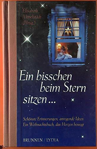 Ein bisschen beim Stern sitzen.... Schönste Erinnerungen, anregende Ideen. Ein Weihnachtsbuch, das Herzen bewegt