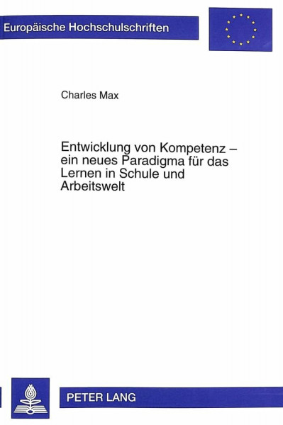 Entwicklung von Kompetenz - ein neues Paradigma für das Lernen in Schule und Arbeitswelt: Ertrag und Perspektiven der französischsprachigen ... Education / Série 11: Pédagogie, Band 796)