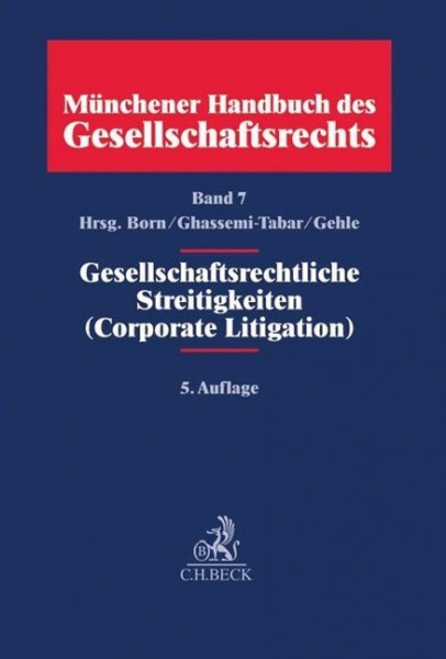 Münchener Handbuch des Gesellschaftsrechts Bd 7: Gesellschaftsrechtliche Streitigkeiten (Corporate Litigation)