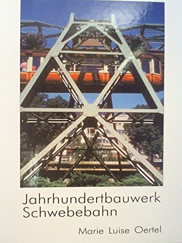 Jahrhundertbauwerk Schwebebahn. Wuppertaler Wahrzeichen, einst und jetzt