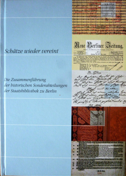 Schätze wieder vereint: Die Zusammenführung der historischen Sonderabteilungen der Staatsbbliothek zu Berlin: Die Zusammenführung der historischen Sonderabteilungen der Staatsbibliothek zu Berlin