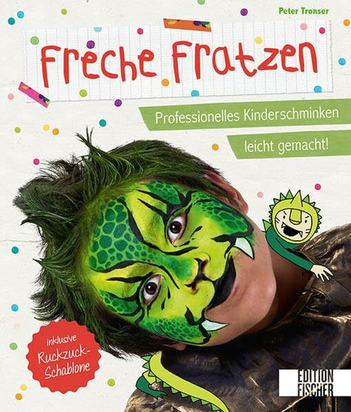 Freche Fratzen: Professionelles Kinderschminken leicht gemacht! – inklusive Ruckzuck-Schablone