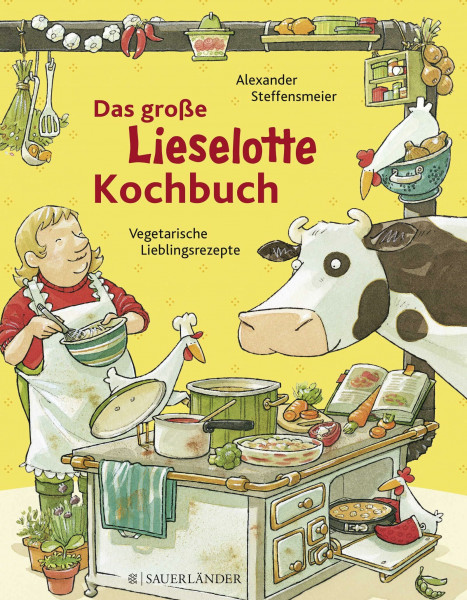 Das große Lieselotte-Kochbuch: Kinderleichte Lieblingsrezepte | Sinnvolle Beschäftigung mit Kuh Lieselotte: Mitmachbuch ab 4 Jahren (Lernen, basteln und spielen mit Kuh Lieselotte, Band 2)