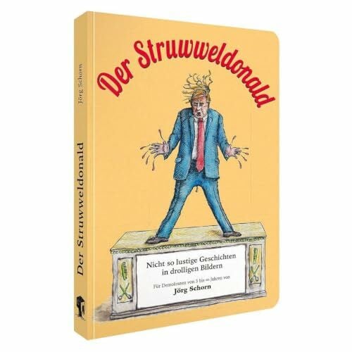 Der Struwweldonald: Nicht so lustige Geschichten in drolligen Bildern (Donald Trump)