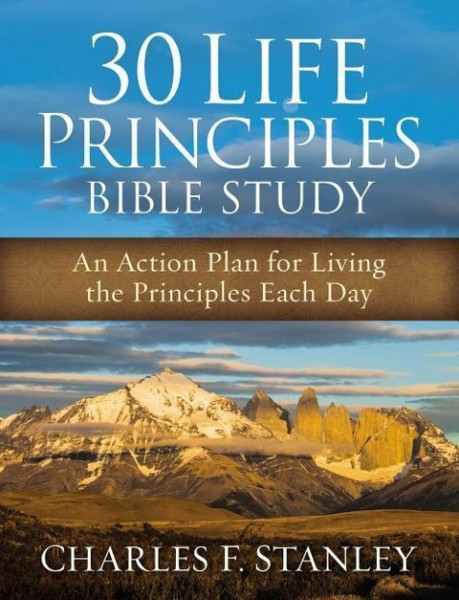 30 Life Principles Bible Study: An Action Plan for Living the Principles Each Day