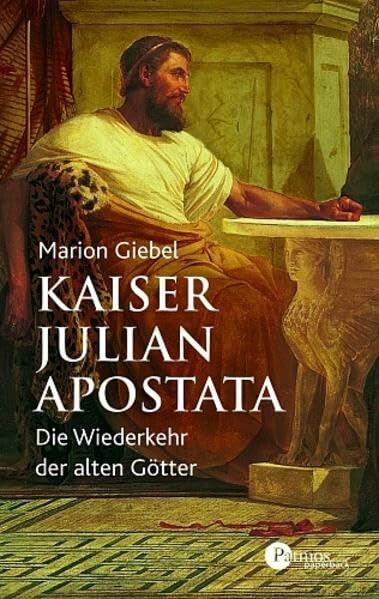 Kaiser Julian Apostata: Die Wiederkehr der alten Götter