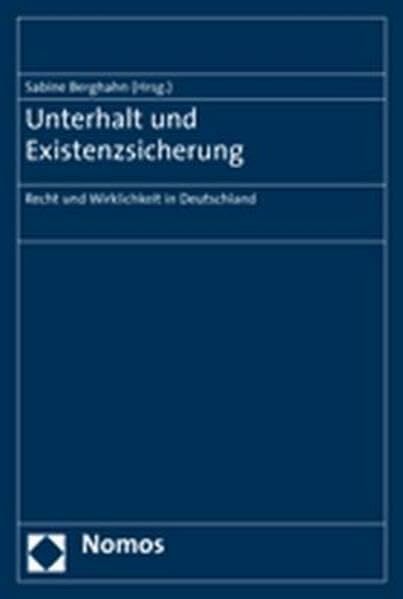 Unterhalt und Existenzsicherung: Recht und Wirklichkeit in Deutschland Unterhalt und Existenzsicherung: Recht und Wirklichkeit in Deutschland