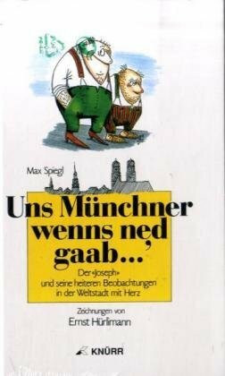 "Uns Münchner wenns ned gaab.... Der ""Joseph"" und seine heiteren Beobachtungen in der Weltstadt mit Herz