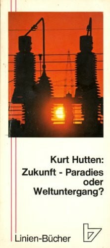 Zukunft - Paradies oder Weltuntergang? [von Kurt Hutten],