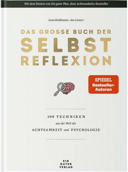 Das große Buch der Selbstreflexion: 100 Techniken aus der Welt der Achtsamkeit und Psychologie