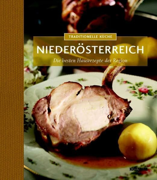 Traditionelle Küche Niederösterreich: Die besten Hausrezepte der Region (Traditionelle Küche: Die besten Hausrezepte der Region)