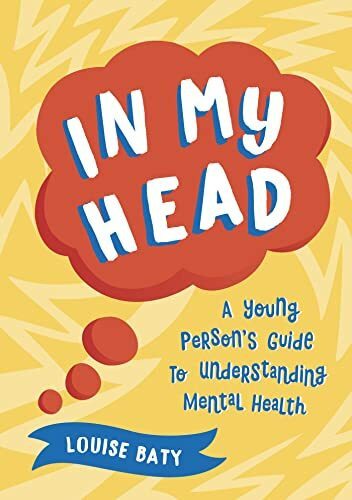 In My Head: A Young Persons Guide to Understanding Mental Health