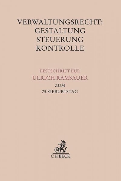 Verwaltungsrecht: Gestaltung, Steuerung, Kontrolle: Festschrift für Ulrich Ramsauer zum 75. Geburtstag (Festschriften, Festgaben, Gedächtnisschriften)