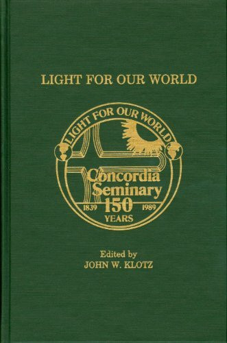 Light for Our World: Essays Commemorating the 150th Anniversary of Concordia Seminary