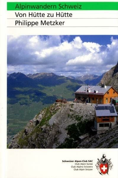 Alpinwandern Schweiz: Von Hütte zu Hütte (Alpin-Wanderführer)