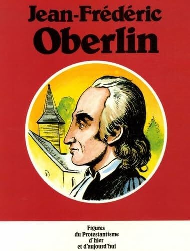 Jean-Frédéric Oberlin: Figures du protestantisme d'hier et d'aujourd'hui