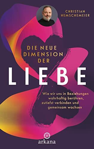 Die neue Dimension der Liebe: Wie wir uns in Beziehungen wahrhaftig berühren, zutiefst verbinden und gemeinsam wachsen - Bild 5