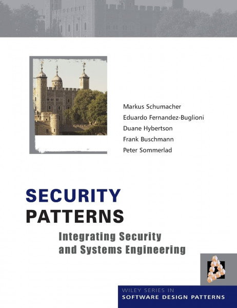 Security Patterns: Integrating Security and Systems Engineering (Wiley Software Patterns Series)