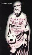 Sokrates flankt: Eine kleine Philosophiegeschichte des Fussballs: Eine kleine Philosophiegeschichte des Fußballs