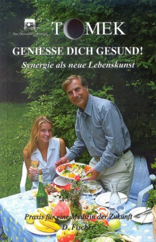 Geniesse Dich gesund: Die neue Kunst der Synergie: Synergie als neue Lebenskunst. Das Ökowellness Konzept. Praxis für eine Medizin der Zukunft