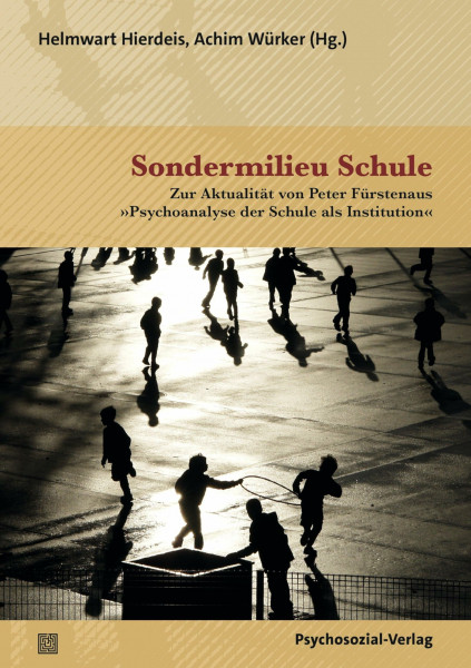 Sondermilieu Schule: Zur Aktualität von Peter Fürstenaus »Psychoanalyse der Schule als Institution« (Psychoanalytische Pädagogik)